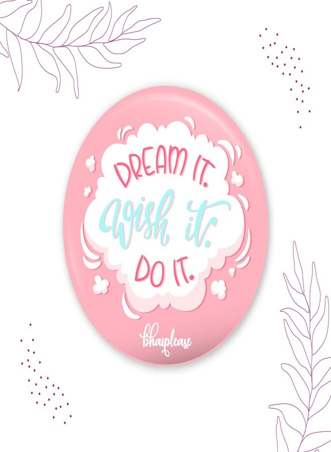 Bhai Please Dream It Wish It Do It Pin Badges | 44mm Round Shaped Pin- Badge | Pin-Back Button Badge | Gift for Birthday, Events (Pack of 5) - Image 3
